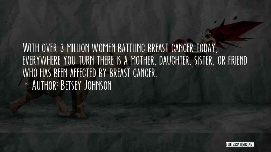 Battling Cancer Quotes By Betsey Johnson