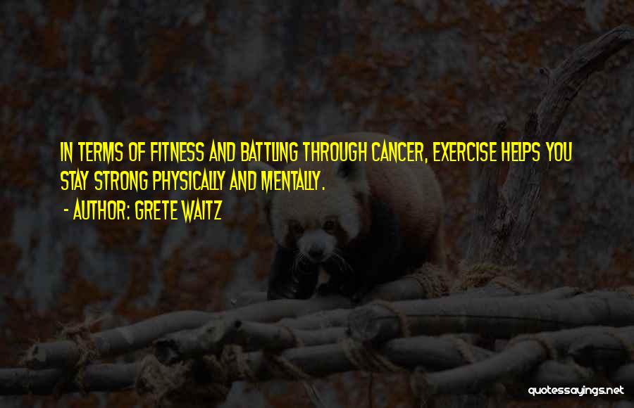 Battling Cancer Quotes By Grete Waitz