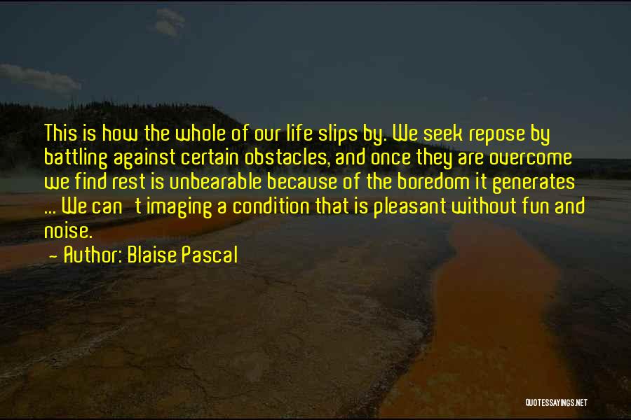 Battling Life Quotes By Blaise Pascal
