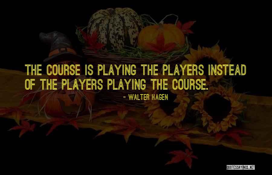 Bauckham Climax Quotes By Walter Hagen Bauckham Climax Quotes By Walter Hagen