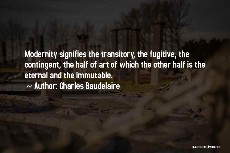 Baudelaire Modernity Quotes By Charles Baudelaire