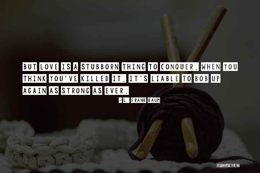 Baum Love Quotes By L. Frank Baum Baum Love Quotes By L. Frank Baum