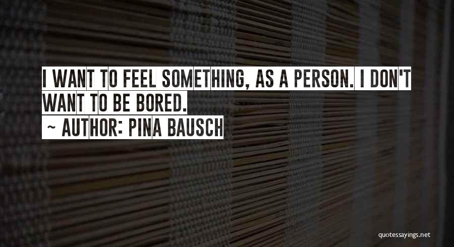 Bausch Quotes By Pina Bausch