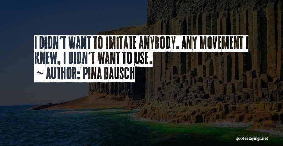 Bausch Quotes By Pina Bausch