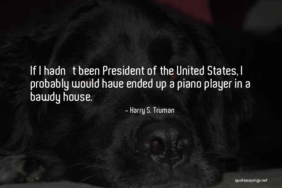 Bawdy Quotes By Harry S. Truman Bawdy Quotes By Harry S. Truman