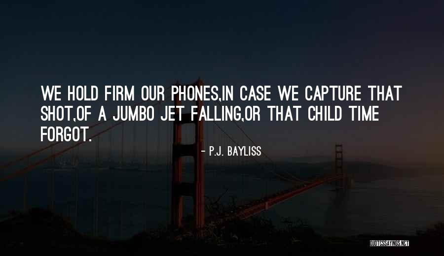 Bayliss Quotes By P.J. Bayliss Bayliss Quotes By P.J. Bayliss