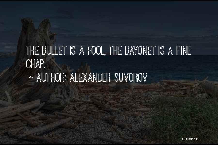 Bayonets Quotes By Alexander Suvorov