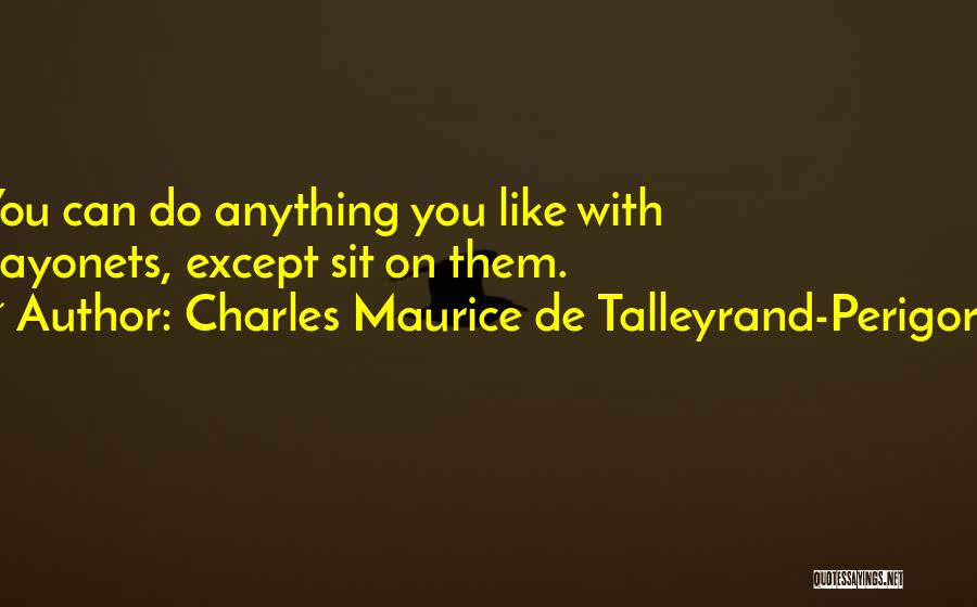 Bayonets Quotes By Charles Maurice De Talleyrand-Perigord