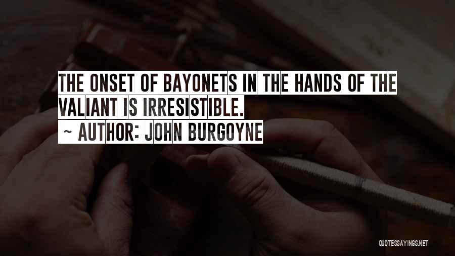 Bayonets Quotes By John Burgoyne