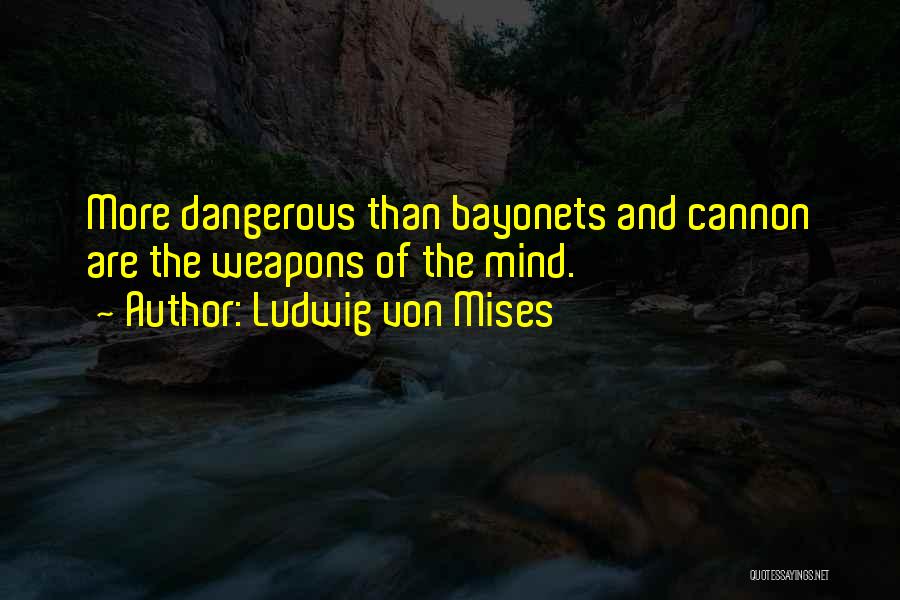Bayonets Quotes By Ludwig Von Mises
