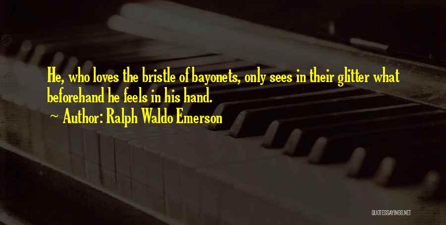 Bayonets Quotes By Ralph Waldo Emerson