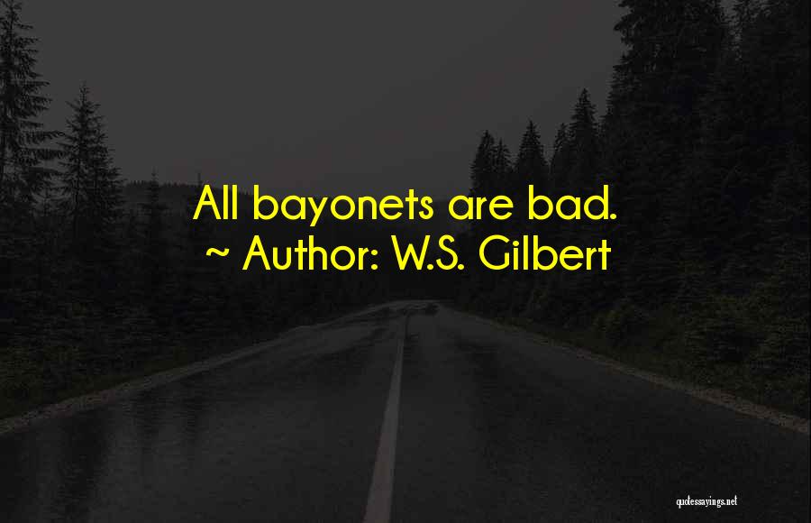 Bayonets Quotes By W.S. Gilbert