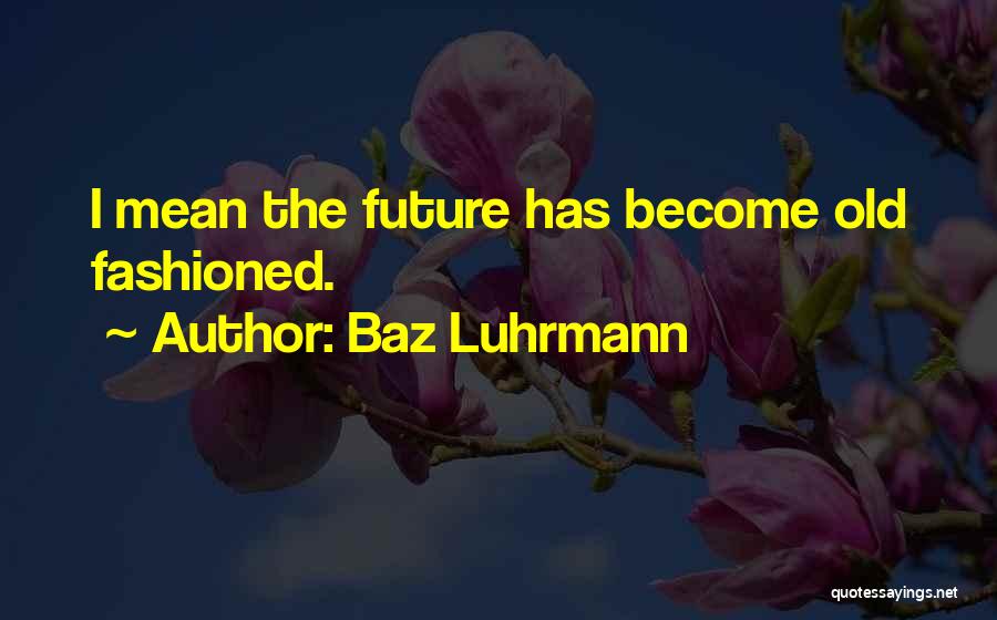 Baz Luhrmann Quotes 1559564