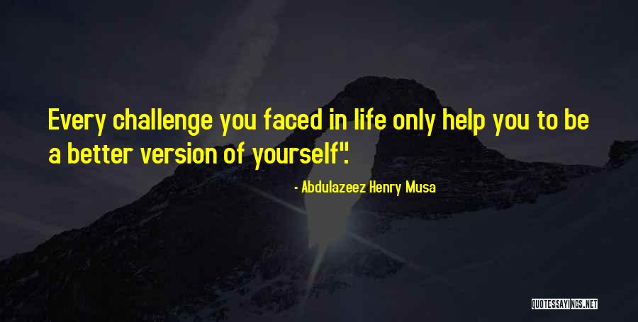 Be A Better Version Of You Quotes By Abdulazeez Henry Musa Be A Better Version Of You Quotes By Abdulazeez Henry Musa