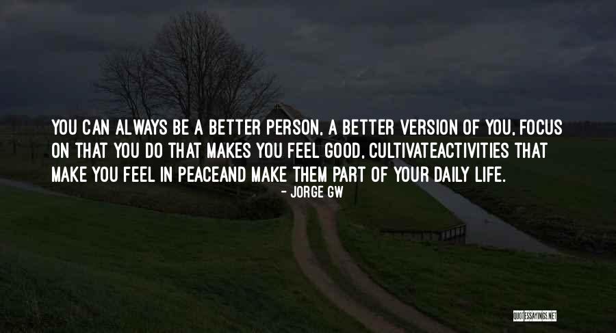 Be A Better Version Of You Quotes By Jorge Gw Be A Better Version Of You Quotes By Jorge Gw