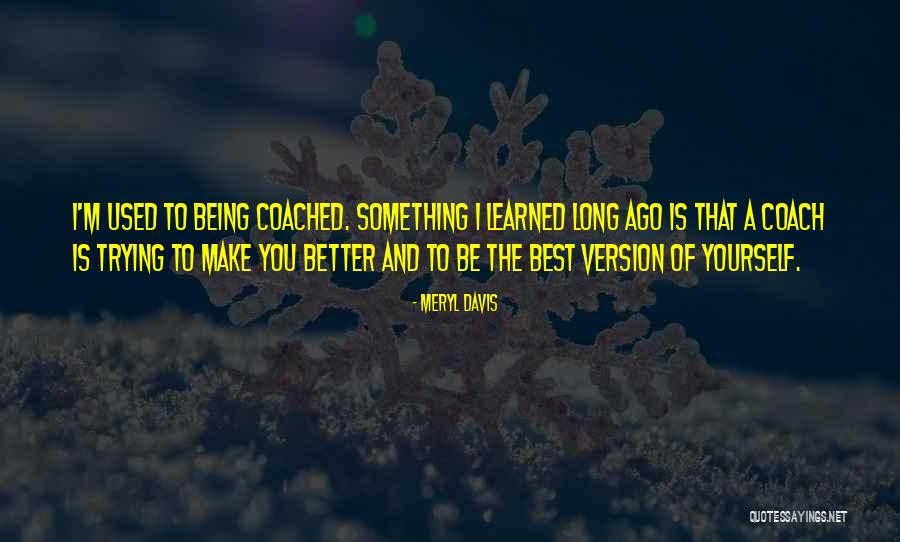 Be A Better Version Of You Quotes By Meryl Davis Be A Better Version Of You Quotes By Meryl Davis