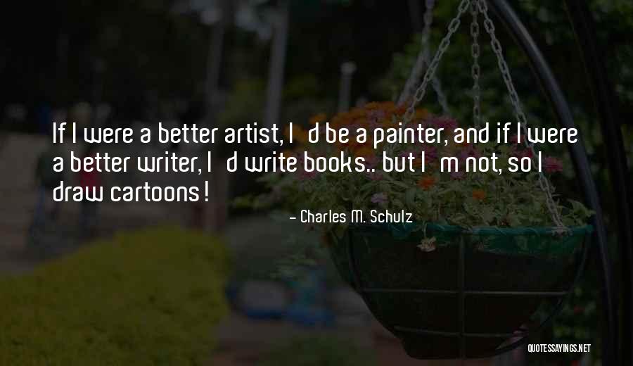 Be A Better Writer Quotes By Charles M. Schulz Be A Better Writer Quotes By Charles M. Schulz
