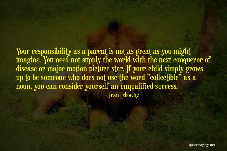 Be A Conqueror Quotes By Fran Lebowitz