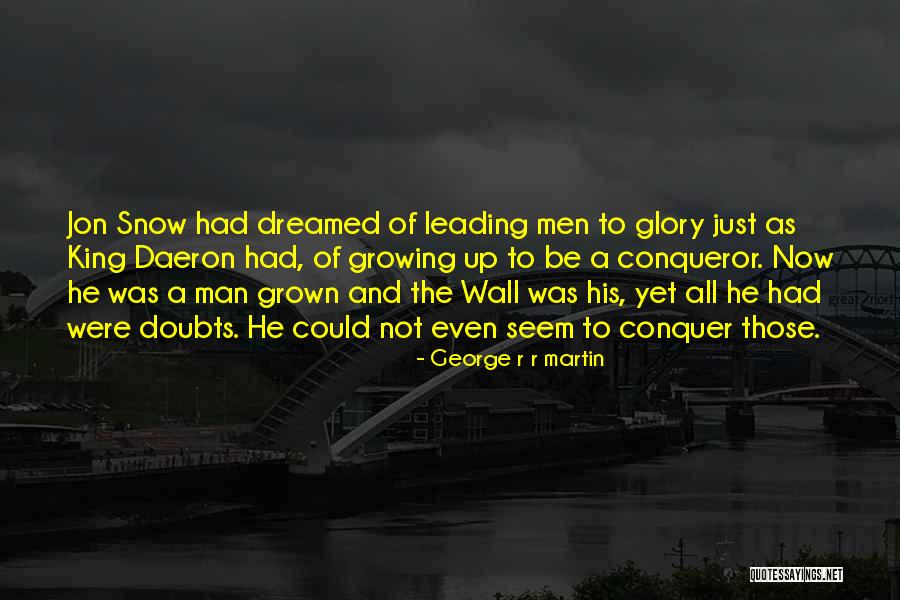 Be A Conqueror Quotes By George R R Martin