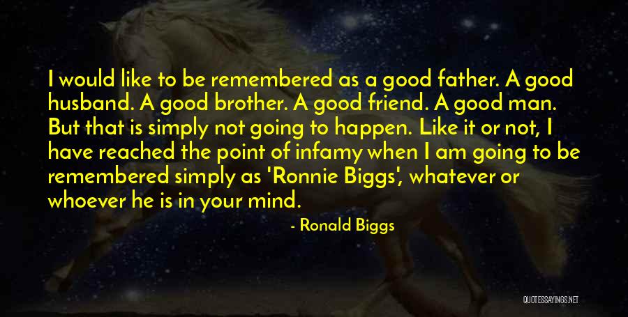 Be A Good Husband Quotes By Ronald Biggs