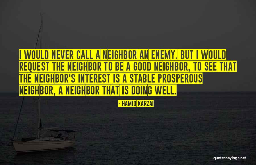 Be A Good Neighbor Quotes By Hamid Karzai Be A Good Neighbor Quotes By Hamid Karzai