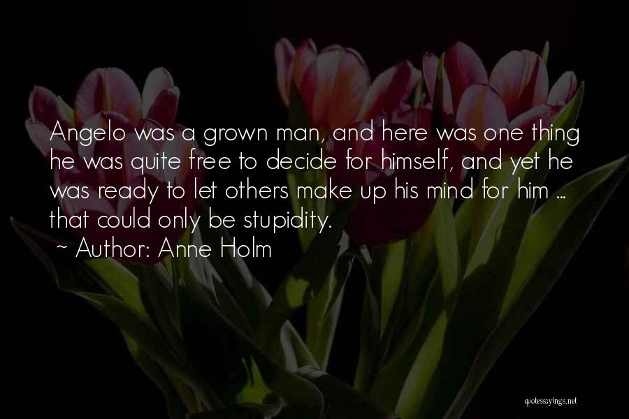 Be A Grown Man Quotes By Anne Holm