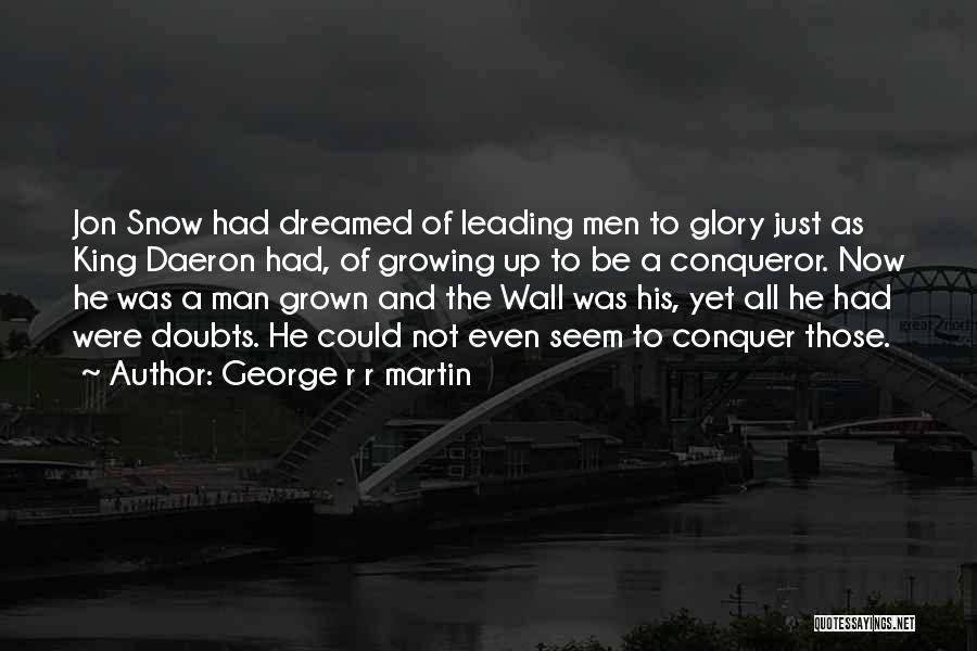 Be A Grown Man Quotes By George R R Martin