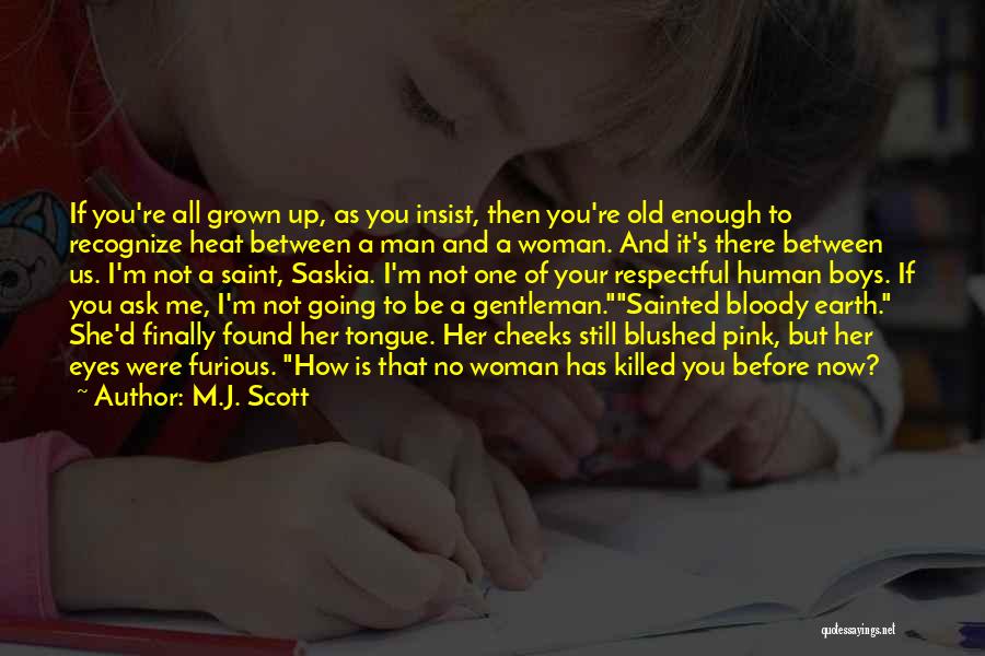 Be A Grown Man Quotes By M.J. Scott