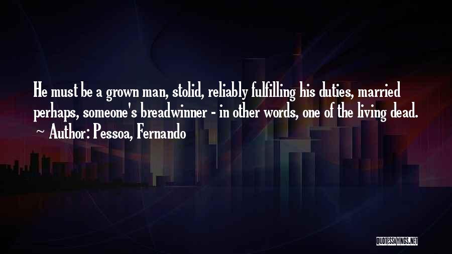 Be A Grown Man Quotes By Pessoa, Fernando