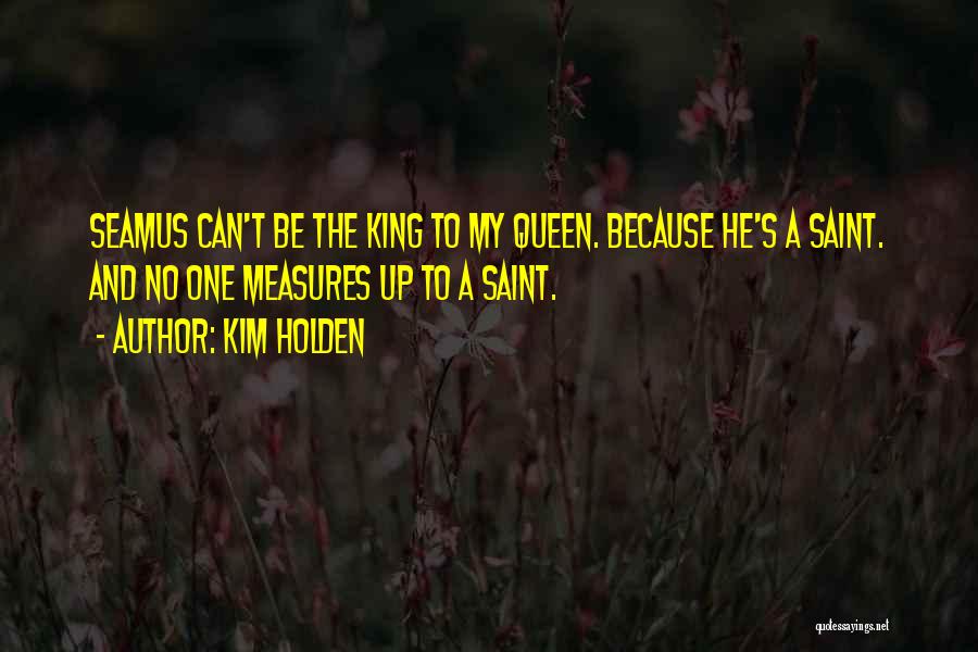 Be A King Quotes By Kim Holden