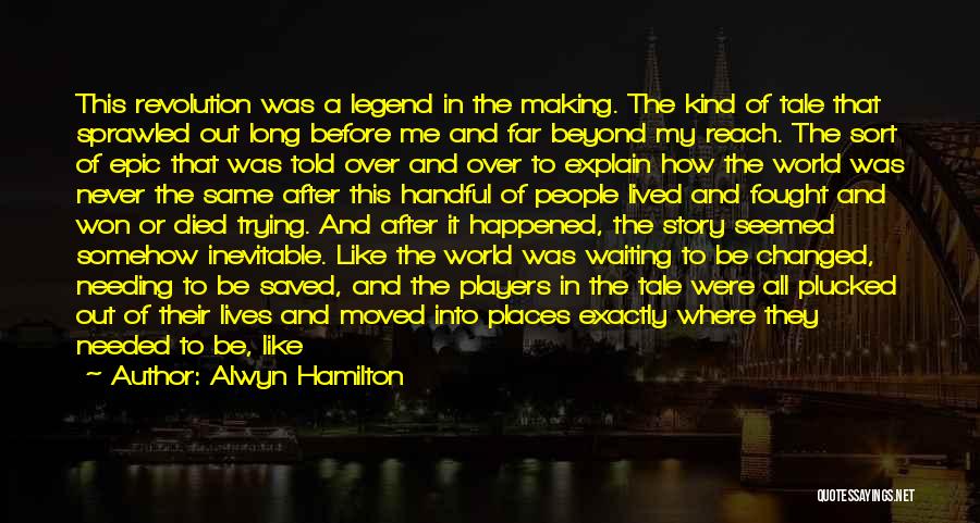 Be A Legend Quotes By Alwyn Hamilton