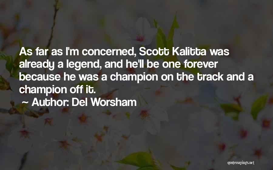 Be A Legend Quotes By Del Worsham