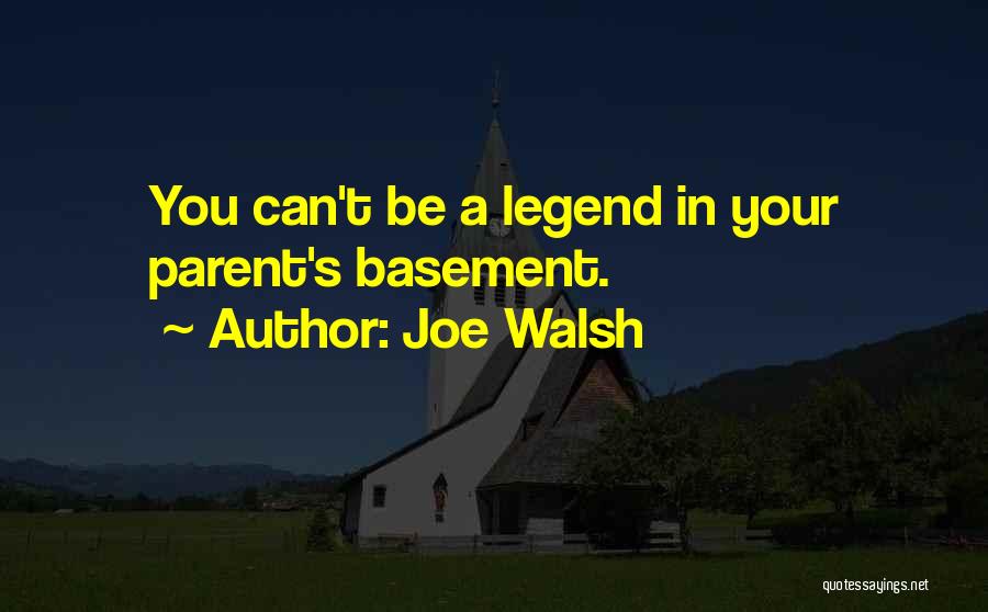 Be A Legend Quotes By Joe Walsh