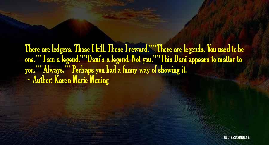 Be A Legend Quotes By Karen Marie Moning