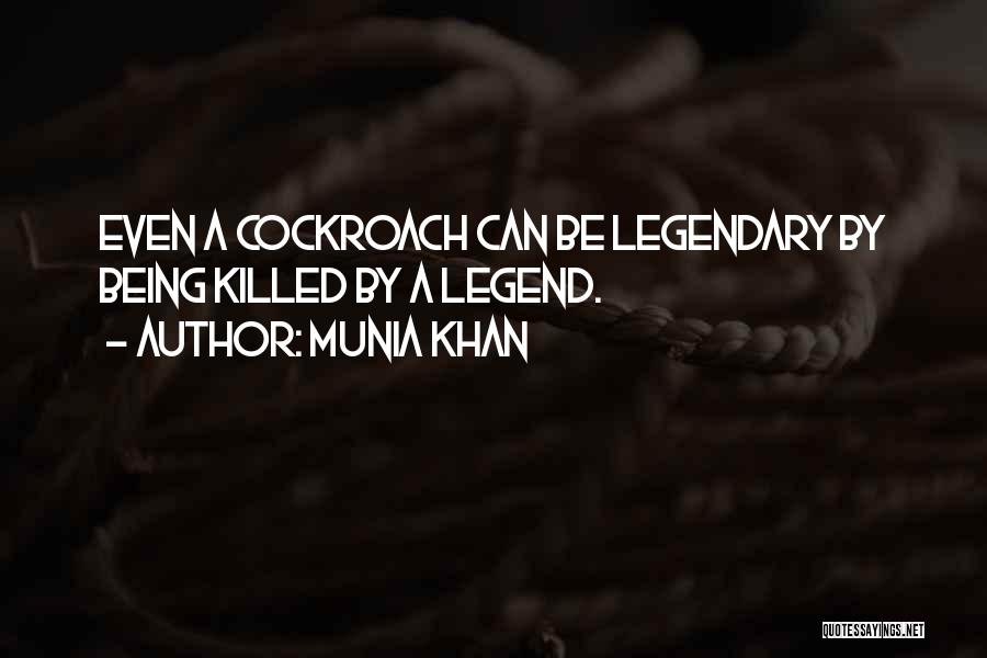 Be A Legend Quotes By Munia Khan