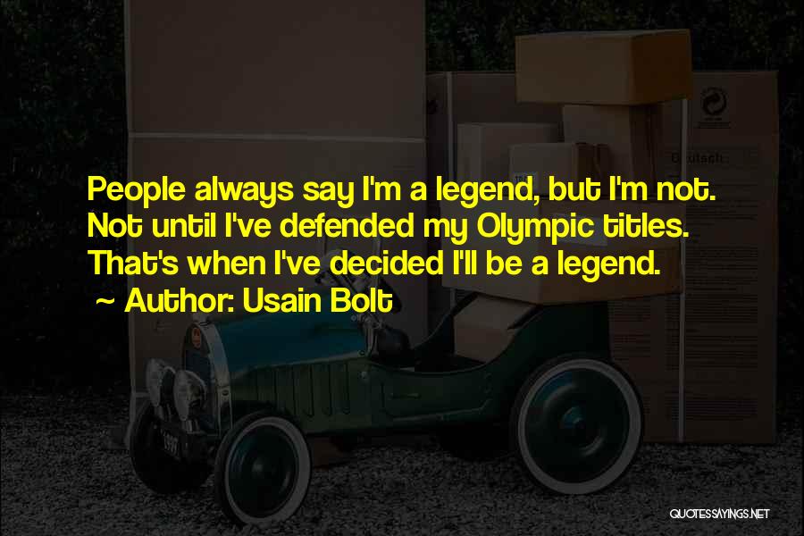 Be A Legend Quotes By Usain Bolt