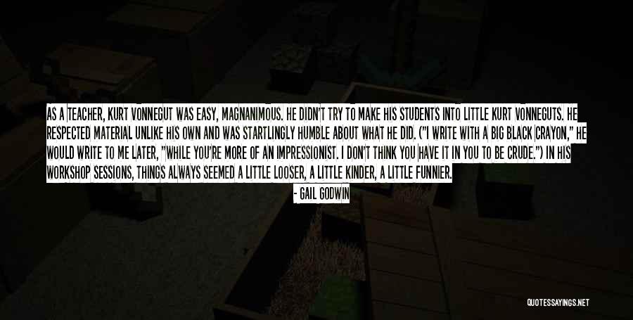 Be A Little Kinder Quotes By Gail Godwin Be A Little Kinder Quotes By Gail Godwin