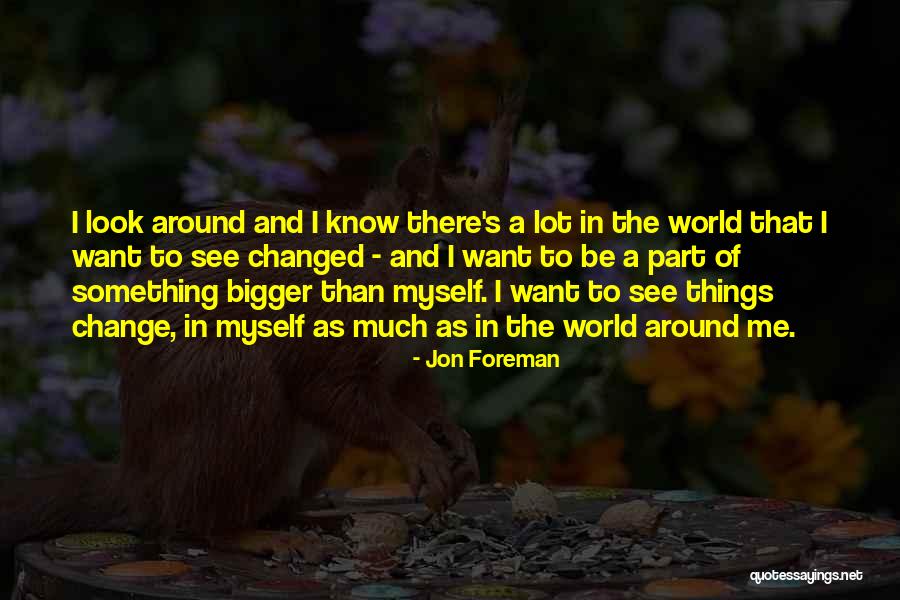 Be A Part Of Something Bigger Quotes By Jon Foreman Be A Part Of Something Bigger Quotes By Jon Foreman