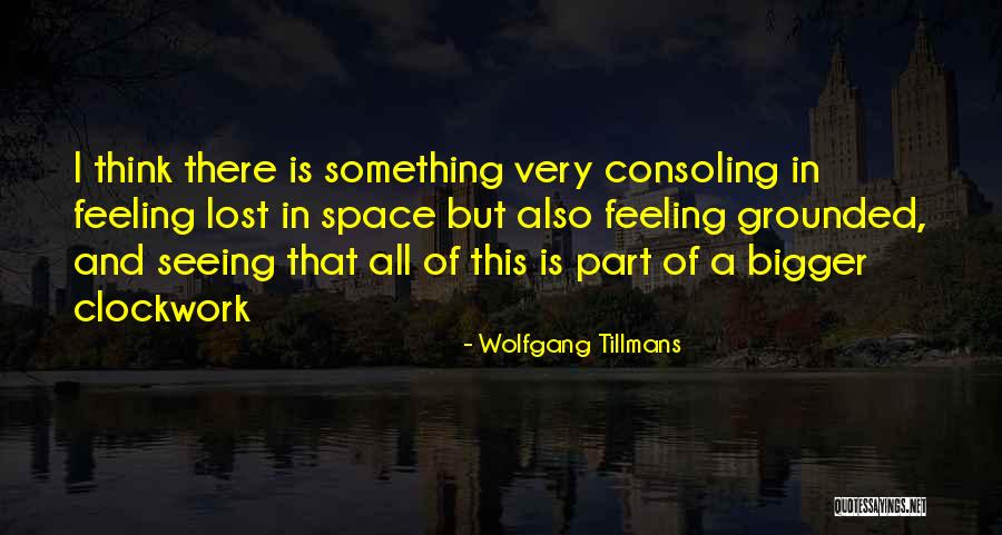 Be A Part Of Something Bigger Quotes By Wolfgang Tillmans Be A Part Of Something Bigger Quotes By Wolfgang Tillmans