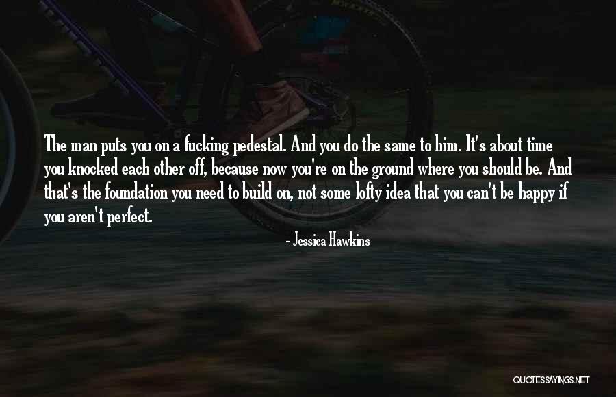 Be A Perfect Man Quotes By Jessica Hawkins