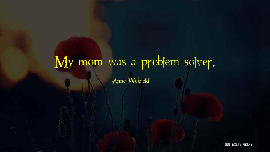 Be A Problem Solver Quotes By Anne Wojcicki Be A Problem Solver Quotes By Anne Wojcicki