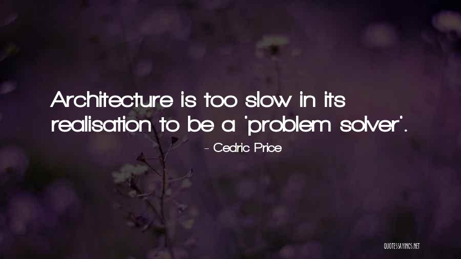 Be A Problem Solver Quotes By Cedric Price Be A Problem Solver Quotes By Cedric Price