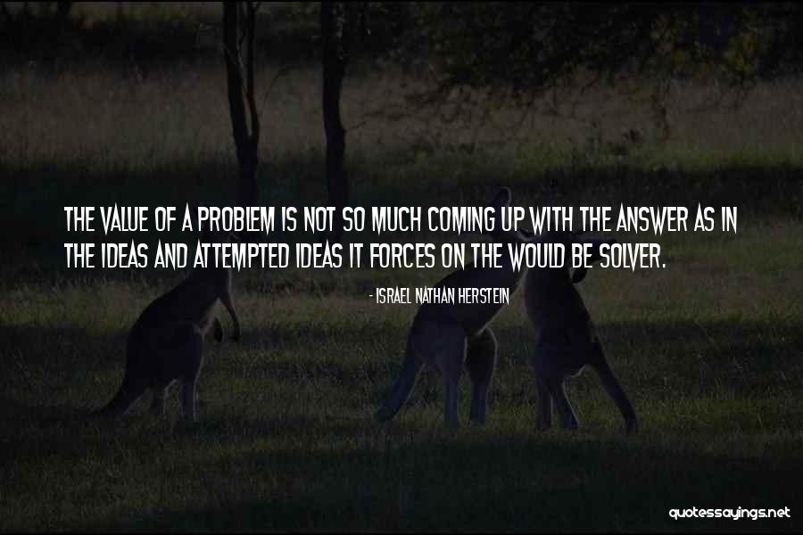 Be A Problem Solver Quotes By Israel Nathan Herstein Be A Problem Solver Quotes By Israel Nathan Herstein
