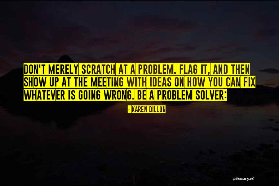 Be A Problem Solver Quotes By Karen Dillon Be A Problem Solver Quotes By Karen Dillon