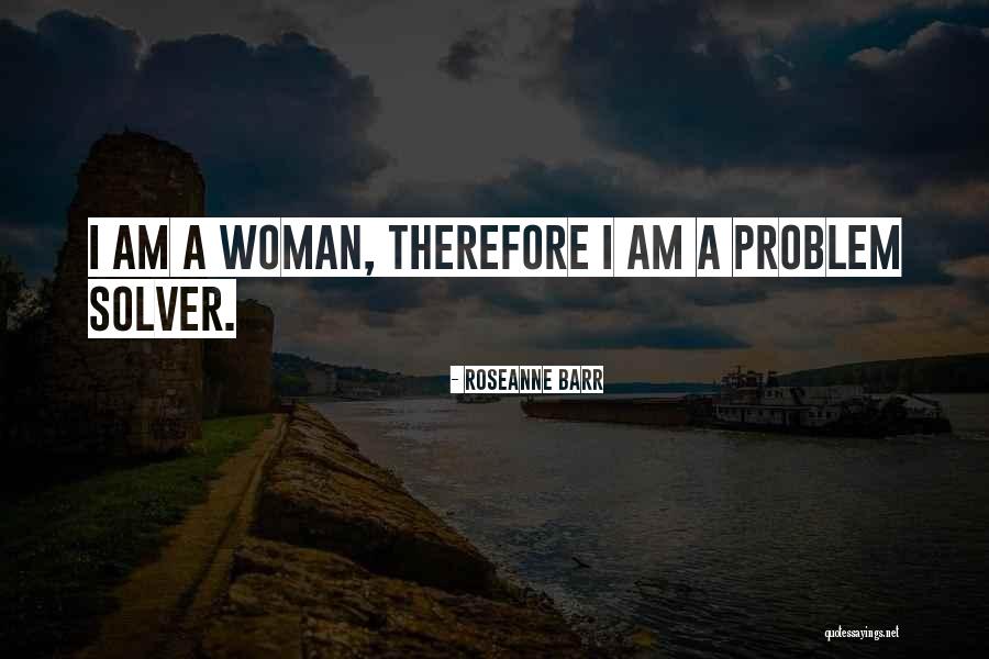 Be A Problem Solver Quotes By Roseanne Barr Be A Problem Solver Quotes By Roseanne Barr
