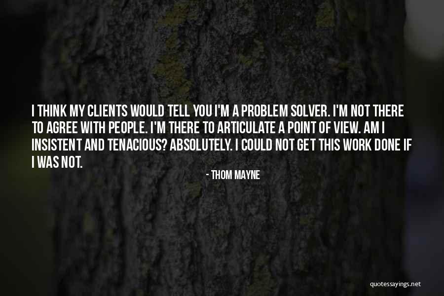 Be A Problem Solver Quotes By Thom Mayne Be A Problem Solver Quotes By Thom Mayne