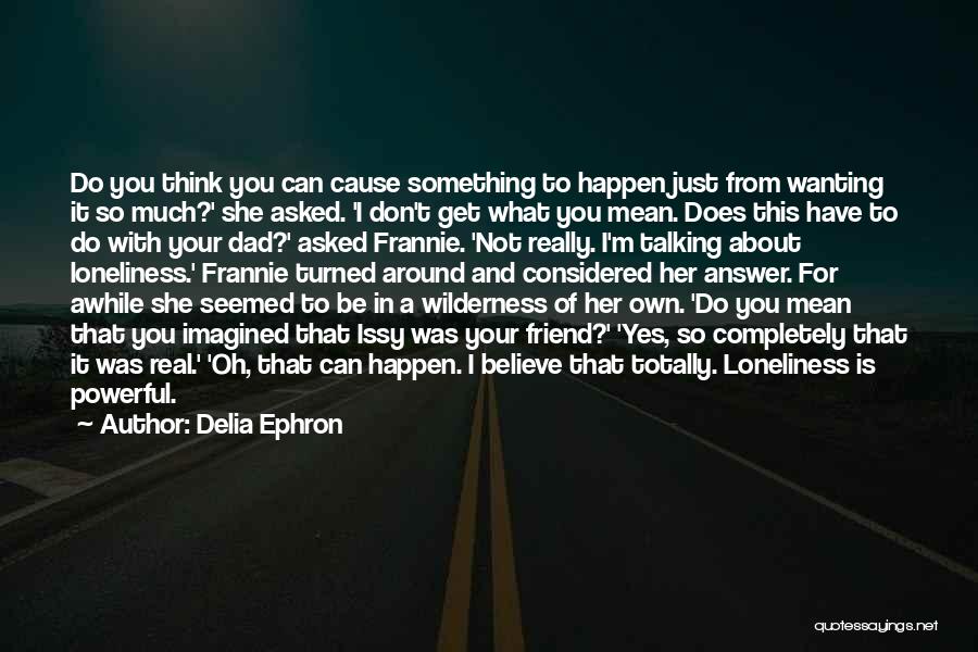 Be A Real Dad Quotes By Delia Ephron