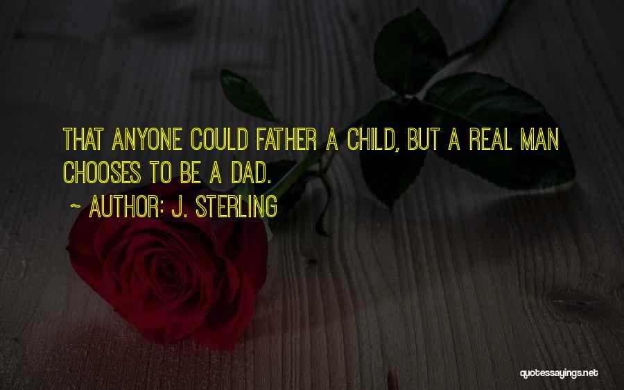 Be A Real Dad Quotes By J. Sterling