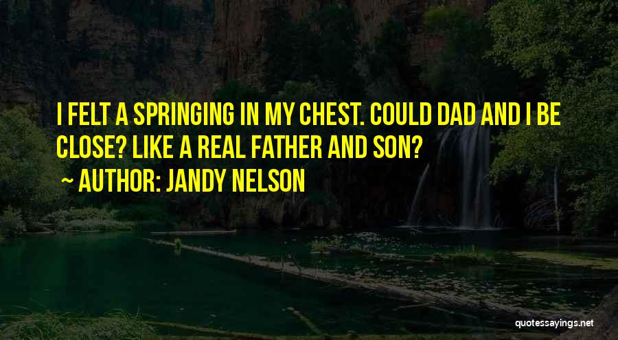 Be A Real Dad Quotes By Jandy Nelson