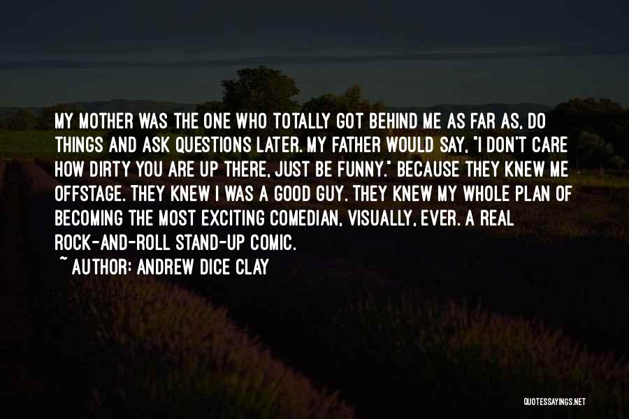 Be A Real Father Quotes By Andrew Dice Clay